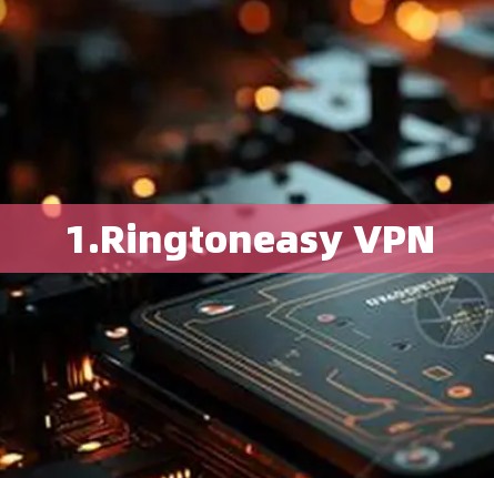 1.Ringtoneasy VPN