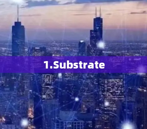 1.Substrate
