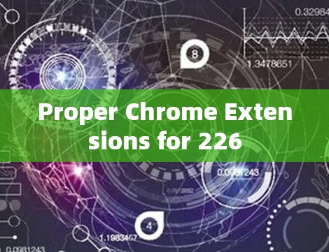 Proper Chrome Extensions for 226